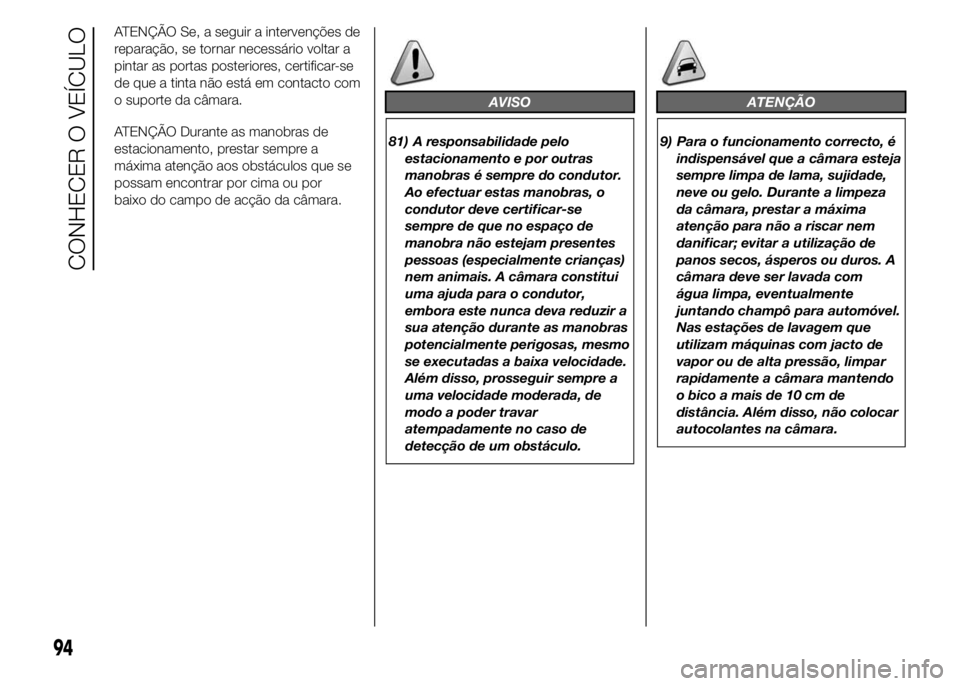 FIAT DUCATO 2015 Manual de Uso e Manutenção (in Portuguese) ATENÇÃO Se, a seguir a intervenções de
reparação, se tornar necessário voltar a
pintar as portas posteriores, certificar-se
de que a tinta não está em contacto com
o suporte da câmara.
ATEN FIAT DUCATO 2015 Manual de Uso e Manutenção (in Portuguese) ATENÇÃO Se, a seguir a intervenções de
reparação, se tornar necessário voltar a
pintar as portas posteriores, certificar-se
de que a tinta não está em contacto com
o suporte da câmara.
ATEN