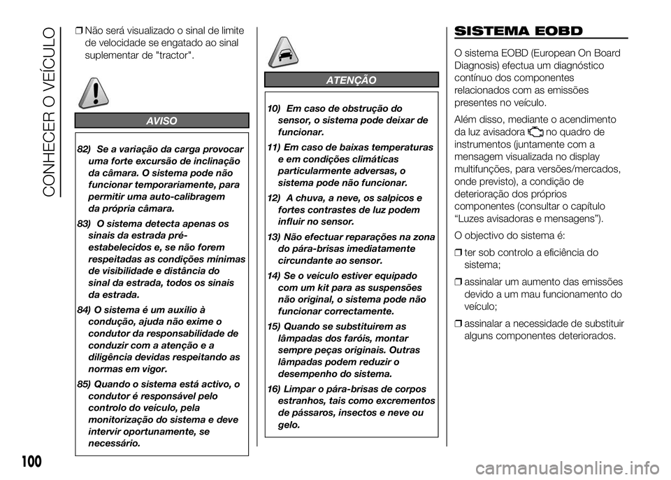 FIAT DUCATO 2016 Manual de Uso e Manutenção (in Portuguese) ❒Não será visualizado o sinal de limite
de velocidade se engatado ao sinal
suplementar de "tractor".
AVISO
82) Se a variação da carga provocar
uma forte excursão de inclinação
da câm FIAT DUCATO 2016 Manual de Uso e Manutenção (in Portuguese) ❒Não será visualizado o sinal de limite
de velocidade se engatado ao sinal
suplementar de "tractor".
AVISO
82) Se a variação da carga provocar
uma forte excursão de inclinação
da câm