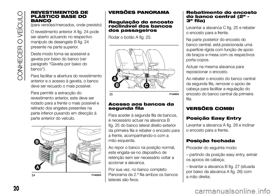 FIAT DUCATO 2016  Manual de Uso e Manutenção (in Portuguese) REVESTIMENTOS DE
PLÁSTICO BASE DO
BANCO
(para versões/mercados, onde previsto)
O revestimento anterior A fig. 24 pode
ser aberto actuando no respectivo
manípulo de desengate B fig. 24
presente na p
