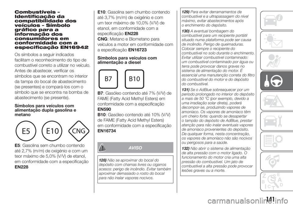 FIAT DUCATO 2017  Manual de Uso e Manutenção (in Portuguese) Combustíveis –
Identificação da
compatibilidade dos
veículos – Símbolo
gráfico para a
informação dos
consumidores em
conformidade com a
especificação EN16942
Os símbolos a seguir indica
