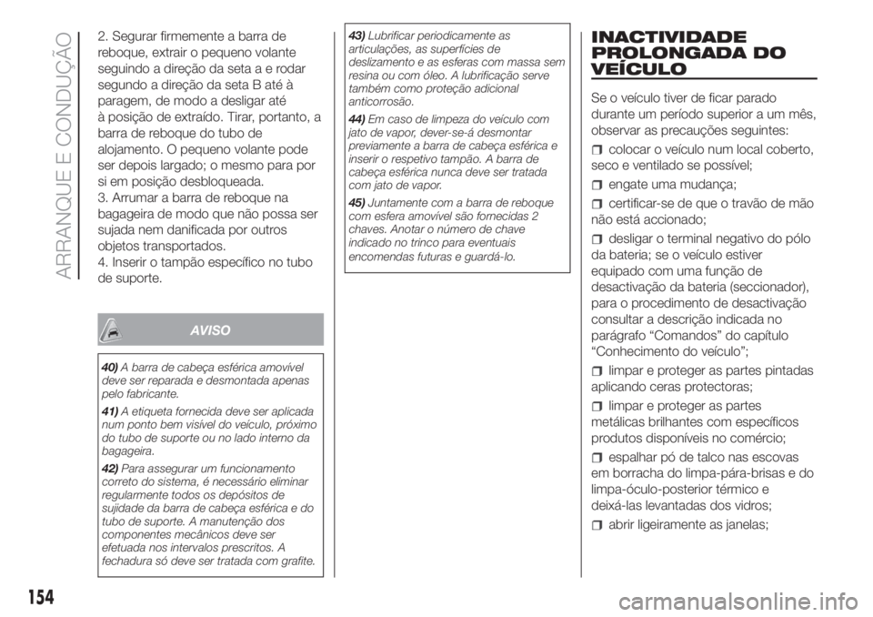 FIAT DUCATO 2017 Manual de Uso e Manutenção (in Portuguese) 2. Segurar firmemente a barra de
reboque, extrair o pequeno volante
seguindo a direção da setaaerodar
segundo a direção da seta B até à
paragem, de modo a desligar até
à posição de extraído FIAT DUCATO 2017 Manual de Uso e Manutenção (in Portuguese) 2. Segurar firmemente a barra de
reboque, extrair o pequeno volante
seguindo a direção da setaaerodar
segundo a direção da seta B até à
paragem, de modo a desligar até
à posição de extraído