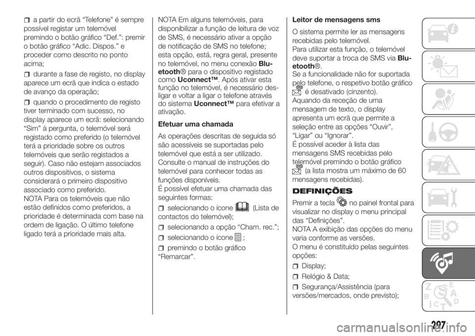FIAT DUCATO 2017 Manual de Uso e Manutenção (in Portuguese) a partir do ecrã “Telefone” é sempre
possível registar um telemóvel
premindo o botão gráfico “Def.”: premir
o botão gráfico “Adic. Dispos.” e
proceder como descrito no ponto
acima; FIAT DUCATO 2017 Manual de Uso e Manutenção (in Portuguese) a partir do ecrã “Telefone” é sempre
possível registar um telemóvel
premindo o botão gráfico “Def.”: premir
o botão gráfico “Adic. Dispos.” e
proceder como descrito no ponto
acima;