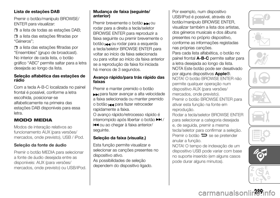 FIAT DUCATO 2018  Manual de Uso e Manutenção (in Portuguese) Lista de estações DAB
Premir o botão/manípulo BROWSE/
ENTER para visualizar:
a lista de todas as estações DAB;
a lista das estações filtradas por
“Géneros”;
a lista das estações filtrad