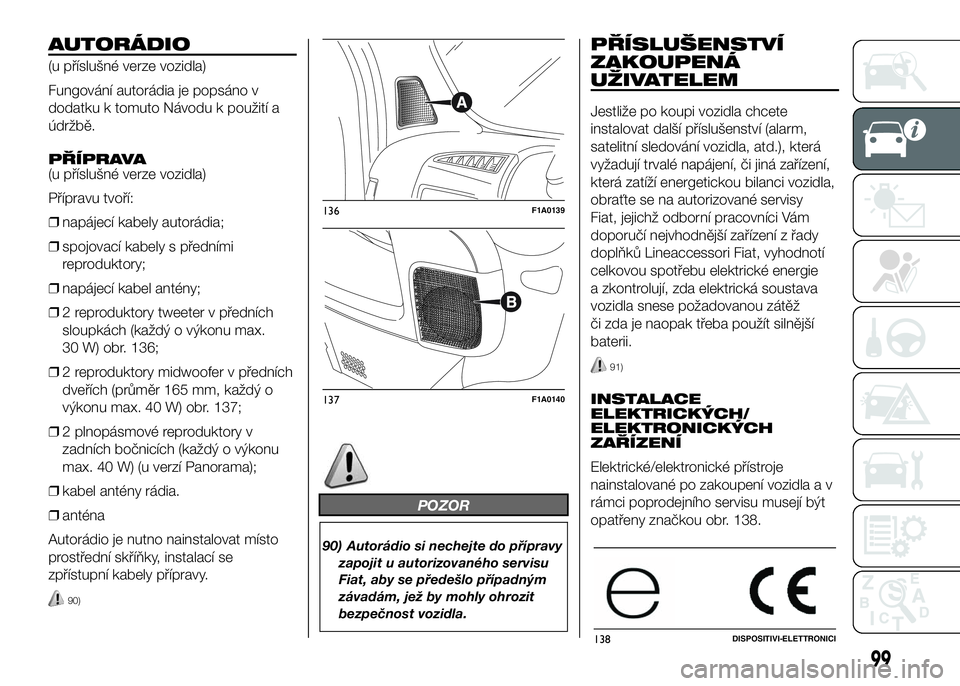 FIAT DUCATO 2017 Návod k použití a údržbě (in Czech) AUTORÁDIO
(u příslušné verze vozidla)
Fungování autorádia je popsáno v
dodatku k tomuto Návodu k použití a
údržbě.
PŘÍPRAVA
(u příslušné verze vozidla)
Přípravu tvoří:
❒nap FIAT DUCATO 2017 Návod k použití a údržbě (in Czech) AUTORÁDIO
(u příslušné verze vozidla)
Fungování autorádia je popsáno v
dodatku k tomuto Návodu k použití a
údržbě.
PŘÍPRAVA
(u příslušné verze vozidla)
Přípravu tvoří:
❒nap