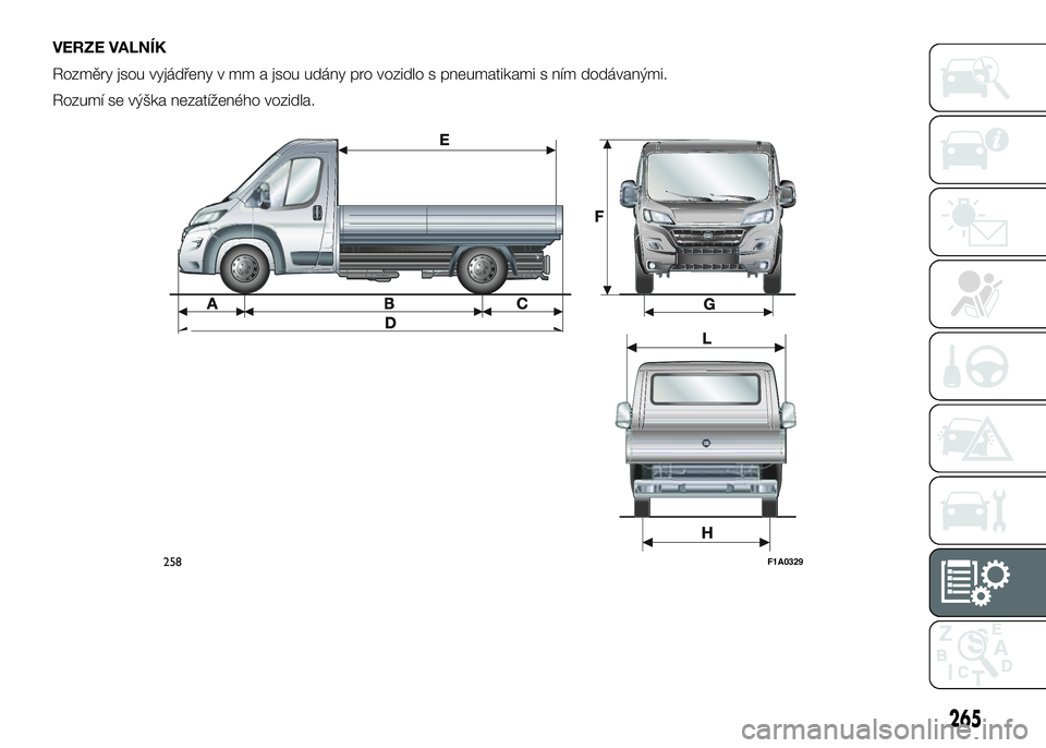 FIAT DUCATO 2017  Návod k použití a údržbě (in Czech) VERZE VALNÍK
Rozměry jsou vyjádřeny v mm a jsou udány pro vozidlo s pneumatikami s ním dodávanými.
Rozumí se výška nezatíženého vozidla.
258F1A0329
265 