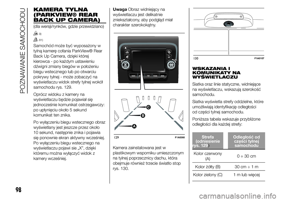 FIAT DUCATO 2015 Instrukcja obsługi (in Polish) KAMERA TYLNA
(PARKVIEW® REAR
BACK UP CAMERA)
(dla wersji/rynków, gdzie przewidziano)
9)
81)
Samochód może być wyposażony w
tylną kamerę cofania ParkView® Rear
Back Up Camera, dzięki której
FIAT DUCATO 2015 Instrukcja obsługi (in Polish) KAMERA TYLNA
(PARKVIEW® REAR
BACK UP CAMERA)
(dla wersji/rynków, gdzie przewidziano)
9)
81)
Samochód może być wyposażony w
tylną kamerę cofania ParkView® Rear
Back Up Camera, dzięki której