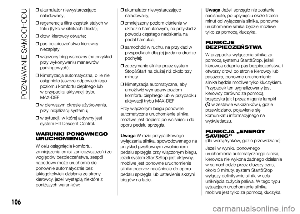 FIAT DUCATO 2015 Instrukcja obsługi (in Polish) ❒akumulator niewystarczająco
naładowany;
❒regeneracja filtra cząstek stałych w
toku (tylko w silnikach Diesla);
❒drzwi kierowcy otwarte;
❒pas bezpieczeństwa kierowcy
niezapięty;
❒włą FIAT DUCATO 2015 Instrukcja obsługi (in Polish) ❒akumulator niewystarczająco
naładowany;
❒regeneracja filtra cząstek stałych w
toku (tylko w silnikach Diesla);
❒drzwi kierowcy otwarte;
❒pas bezpieczeństwa kierowcy
niezapięty;
❒włą