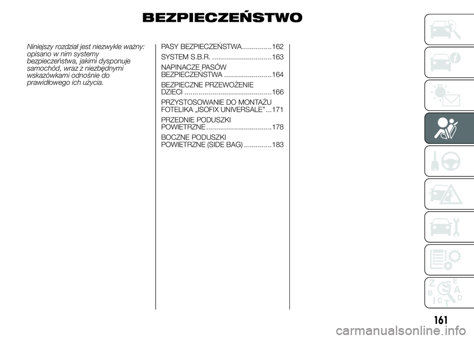FIAT DUCATO 2015  Instrukcja obsługi (in Polish) BEZPIECZEŃSTWO
Niniejszy rozdział jest niezwykle ważny:
opisano w nim systemy
bezpieczeństwa, jakimi dysponuje
samochód, wraz z niezbędnymi
wskazówkami odnośnie do
prawidłowego ich użycia.PA