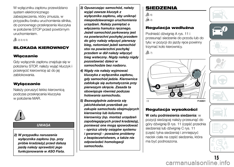 FIAT DUCATO 2015  Instrukcja obsługi (in Polish) W wyłączniku zapłonu przewidziano
system elektronicznego
zabezpieczenia, który zmusza, w
przypadku braku uruchomienia silnika,
do ponownego przekręcenia kluczyka
w położenie STOP przed powtórn