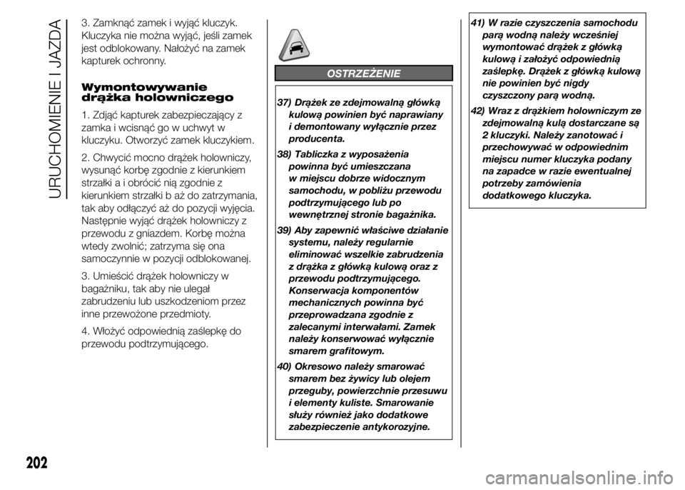 FIAT DUCATO 2015 Instrukcja obsługi (in Polish) 3. Zamknąć zamek i wyjąć kluczyk.
Kluczyka nie można wyjąć, jeśli zamek
jest odblokowany. Nałożyć na zamek
kapturek ochronny.
Wymontowywanie
drążka holowniczego
1. Zdjąć kapturek zabezp FIAT DUCATO 2015 Instrukcja obsługi (in Polish) 3. Zamknąć zamek i wyjąć kluczyk.
Kluczyka nie można wyjąć, jeśli zamek
jest odblokowany. Nałożyć na zamek
kapturek ochronny.
Wymontowywanie
drążka holowniczego
1. Zdjąć kapturek zabezp