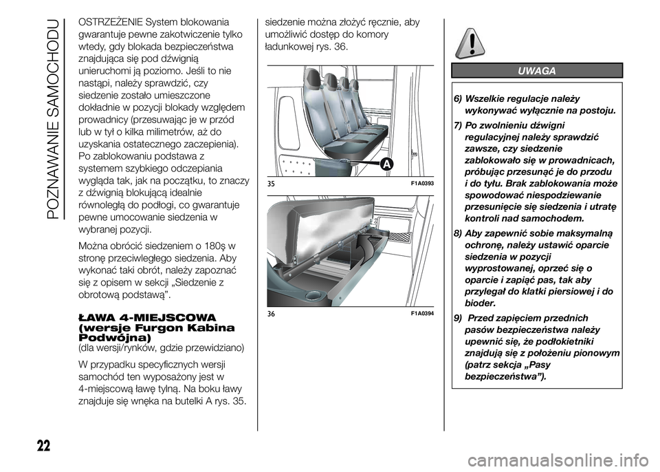 FIAT DUCATO 2015 Instrukcja obsługi (in Polish) OSTRZEŻENIE System blokowania
gwarantuje pewne zakotwiczenie tylko
wtedy, gdy blokada bezpieczeństwa
znajdująca się pod dźwignią
unieruchomi ją poziomo. Jeśli to nie
nastąpi, należy sprawdzi FIAT DUCATO 2015 Instrukcja obsługi (in Polish) OSTRZEŻENIE System blokowania
gwarantuje pewne zakotwiczenie tylko
wtedy, gdy blokada bezpieczeństwa
znajdująca się pod dźwignią
unieruchomi ją poziomo. Jeśli to nie
nastąpi, należy sprawdzi