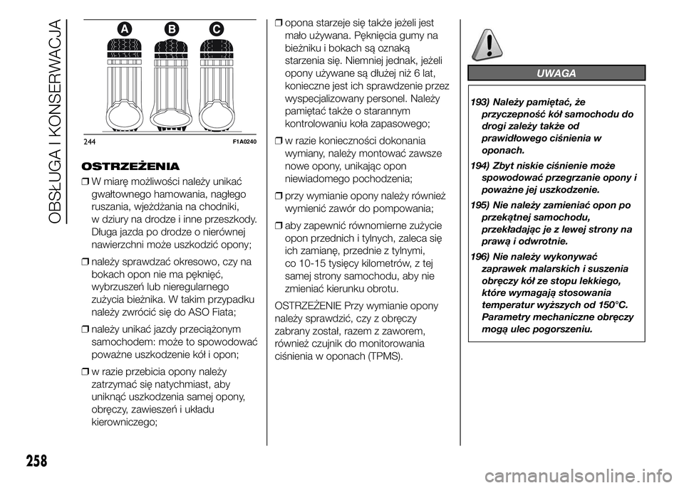 FIAT DUCATO 2015  Instrukcja obsługi (in Polish) OSTRZEŻENIA
❒W miarę możliwości należy unikać
gwałtownego hamowania, nagłego
ruszania, wjeżdżania na chodniki,
w dziury na drodze i inne przeszkody.
Długa jazda po drodze o nierównej
naw