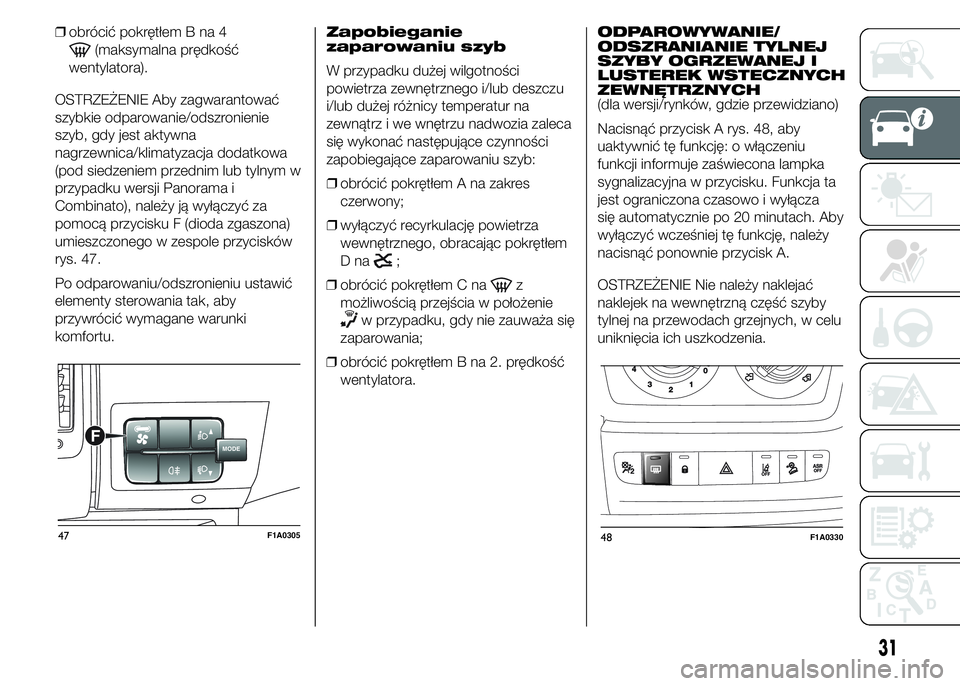 FIAT DUCATO 2015 Instrukcja obsługi (in Polish) ❒obrócić pokrętłem B na 4
(maksymalna prędkość
wentylatora).
OSTRZEŻENIE Aby zagwarantować
szybkie odparowanie/odszronienie
szyb, gdy jest aktywna
nagrzewnica/klimatyzacja dodatkowa
(pod si FIAT DUCATO 2015 Instrukcja obsługi (in Polish) ❒obrócić pokrętłem B na 4
(maksymalna prędkość
wentylatora).
OSTRZEŻENIE Aby zagwarantować
szybkie odparowanie/odszronienie
szyb, gdy jest aktywna
nagrzewnica/klimatyzacja dodatkowa
(pod si
