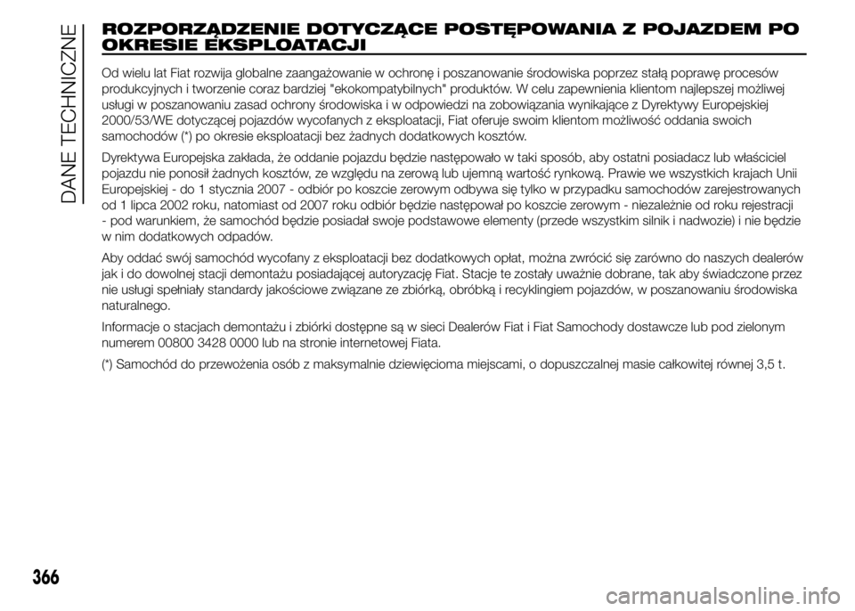 FIAT DUCATO 2015  Instrukcja obsługi (in Polish) ROZPORZĄDZENIE DOTYCZĄCE POSTĘPOWANIA Z POJAZDEM PO
OKRESIE EKSPLOATACJI
Od wielu lat Fiat rozwija globalne zaangażowanie w ochronę i poszanowanie środowiska poprzez stałą poprawę procesów
p