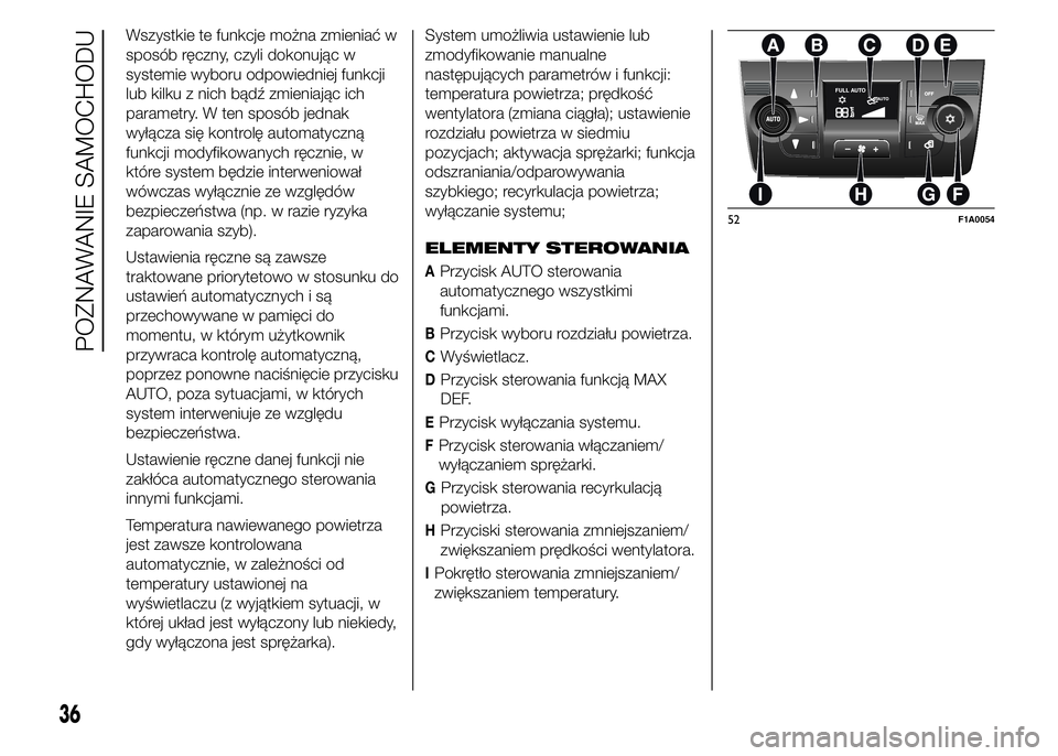 FIAT DUCATO 2015 Instrukcja obsługi (in Polish) Wszystkie te funkcje można zmieniać w
sposób ręczny, czyli dokonując w
systemie wyboru odpowiedniej funkcji
lub kilku z nich bądź zmieniając ich
parametry. W ten sposób jednak
wyłącza się FIAT DUCATO 2015 Instrukcja obsługi (in Polish) Wszystkie te funkcje można zmieniać w
sposób ręczny, czyli dokonując w
systemie wyboru odpowiedniej funkcji
lub kilku z nich bądź zmieniając ich
parametry. W ten sposób jednak
wyłącza się