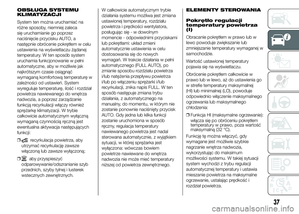 FIAT DUCATO 2015  Instrukcja obsługi (in Polish) OBSŁUGA SYSTEMU
KLIMATYZACJI
System ten można uruchamiać na
różne sposoby, niemniej zaleca
się uruchamianie go poprzez
naciśnięcie przycisku AUTO, a
następnie obrócenie pokrętłem w celu
us