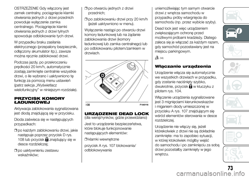FIAT DUCATO 2015 Instrukcja obsługi (in Polish) OSTRZEŻENIE Gdy włączony jest
zamek centralny, pociągnięcie klamki
otwierania jednych z drzwi przednich
powoduje wyłączenie zamka
centralnego. Pociągnięcie klamki
otwierania jednych z drzwi t FIAT DUCATO 2015 Instrukcja obsługi (in Polish) OSTRZEŻENIE Gdy włączony jest
zamek centralny, pociągnięcie klamki
otwierania jednych z drzwi przednich
powoduje wyłączenie zamka
centralnego. Pociągnięcie klamki
otwierania jednych z drzwi t