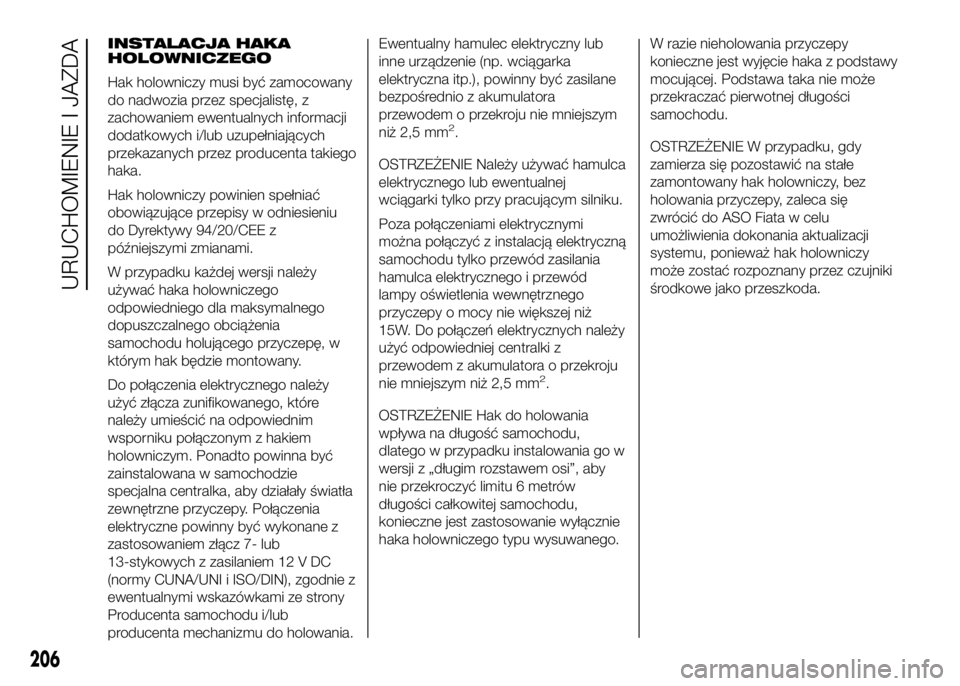 FIAT DUCATO 2016  Instrukcja obsługi (in Polish) INSTALACJA HAKA
HOLOWNICZEGO
Hak holowniczy musi być zamocowany
do nadwozia przez specjalistę, z
zachowaniem ewentualnych informacji
dodatkowych i/lub uzupełniających
przekazanych przez producenta