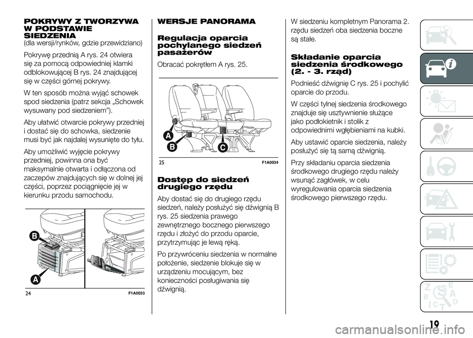 FIAT DUCATO 2016 Instrukcja obsługi (in Polish) POKRYWY Z TWORZYWA
W PODSTAWIE
SIEDZENIA
(dla wersji/rynków, gdzie przewidziano)
Pokrywę przednią A rys. 24 otwiera
się za pomocą odpowiedniej klamki
odblokowującej B rys. 24 znajdującej
się w FIAT DUCATO 2016 Instrukcja obsługi (in Polish) POKRYWY Z TWORZYWA
W PODSTAWIE
SIEDZENIA
(dla wersji/rynków, gdzie przewidziano)
Pokrywę przednią A rys. 24 otwiera
się za pomocą odpowiedniej klamki
odblokowującej B rys. 24 znajdującej
się w