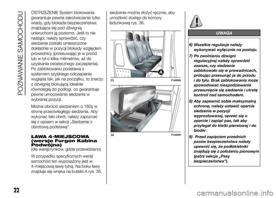 FIAT DUCATO 2016 Instrukcja obsługi (in Polish) OSTRZEŻENIE System blokowania
gwarantuje pewne zakotwiczenie tylko
wtedy, gdy blokada bezpieczeństwa
znajdująca się pod dźwignią
unieruchomi ją poziomo. Jeśli to nie
nastąpi, należy sprawdzi FIAT DUCATO 2016 Instrukcja obsługi (in Polish) OSTRZEŻENIE System blokowania
gwarantuje pewne zakotwiczenie tylko
wtedy, gdy blokada bezpieczeństwa
znajdująca się pod dźwignią
unieruchomi ją poziomo. Jeśli to nie
nastąpi, należy sprawdzi