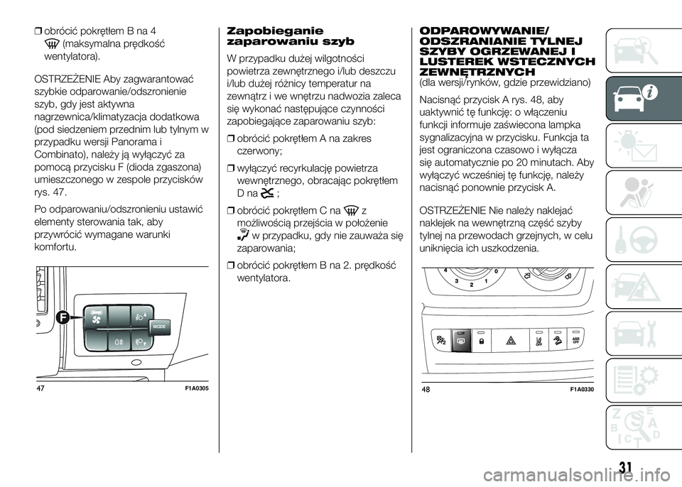 FIAT DUCATO 2017 Instrukcja obsługi (in Polish) ❒obrócić pokrętłem B na 4
(maksymalna prędkość
wentylatora).
OSTRZEŻENIE Aby zagwarantować
szybkie odparowanie/odszronienie
szyb, gdy jest aktywna
nagrzewnica/klimatyzacja dodatkowa
(pod si FIAT DUCATO 2017 Instrukcja obsługi (in Polish) ❒obrócić pokrętłem B na 4
(maksymalna prędkość
wentylatora).
OSTRZEŻENIE Aby zagwarantować
szybkie odparowanie/odszronienie
szyb, gdy jest aktywna
nagrzewnica/klimatyzacja dodatkowa
(pod si