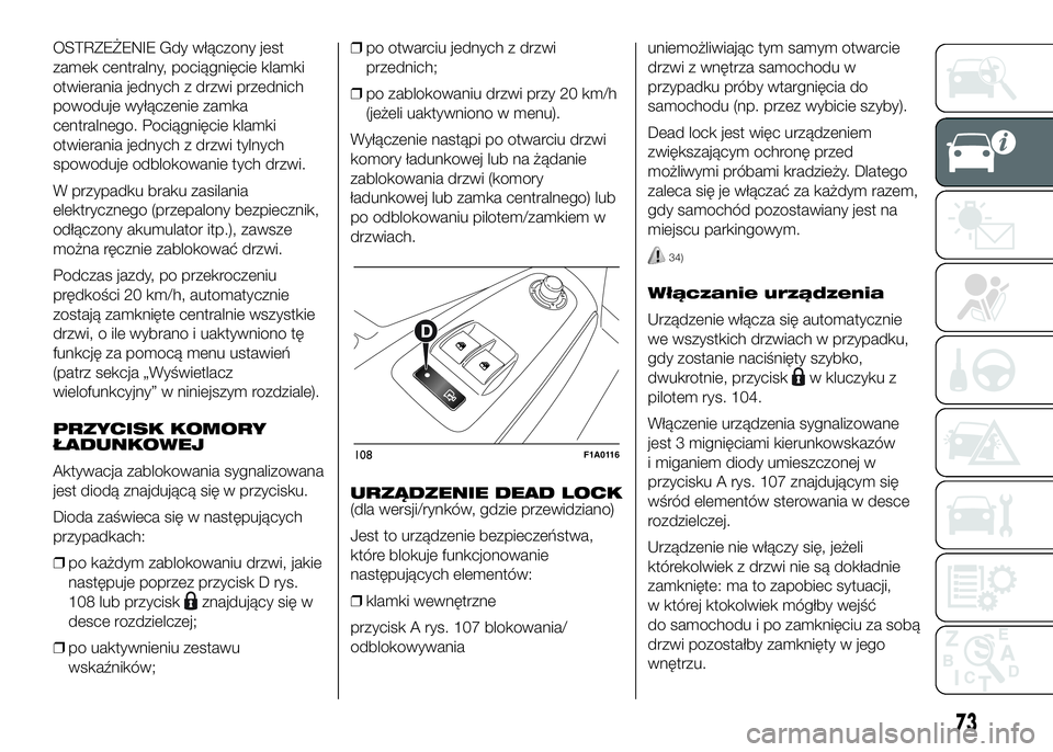 FIAT DUCATO 2016 Instrukcja obsługi (in Polish) OSTRZEŻENIE Gdy włączony jest
zamek centralny, pociągnięcie klamki
otwierania jednych z drzwi przednich
powoduje wyłączenie zamka
centralnego. Pociągnięcie klamki
otwierania jednych z drzwi t FIAT DUCATO 2016 Instrukcja obsługi (in Polish) OSTRZEŻENIE Gdy włączony jest
zamek centralny, pociągnięcie klamki
otwierania jednych z drzwi przednich
powoduje wyłączenie zamka
centralnego. Pociągnięcie klamki
otwierania jednych z drzwi t