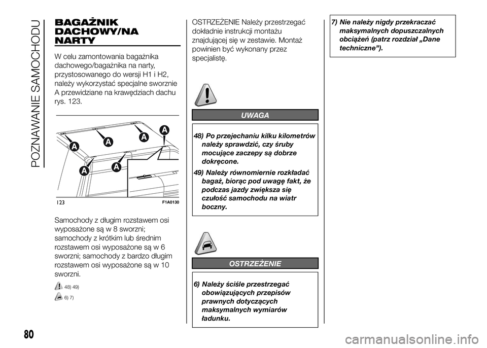 FIAT DUCATO 2016  Instrukcja obsługi (in Polish) BAGAŻNIK
DACHOWY/NA
NARTY
W celu zamontowania bagażnika
dachowego/bagażnika na narty,
przystosowanego do wersji H1 i H2,
należy wykorzystać specjalne sworznie
A przewidziane na krawędziach dachu