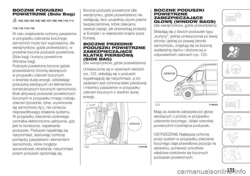 FIAT DUCATO 2018  Instrukcja obsługi (in Polish) BOCZNE PODUSZKI
POWIETRZNE (Side Bag)
102) 103) 104) 105) 106) 107) 108) 109) 110) 111)
112) 113) 114) 115)
W celu zwiększenia ochrony pasażerów
w przypadku zderzenia bocznego
samochód może być 