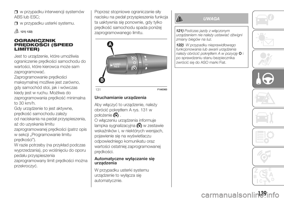 FIAT DUCATO 2018  Instrukcja obsługi (in Polish) w przypadku interwencji systemów
ABS lub ESC;
w przypadku usterki systemu.
121) 122)
OGRANICZNIK
PRĘDKOŚCI (SPEED
LIMITER)
Jest to urządzenie, które umożliwia
ograniczenie prędkości samochodu 