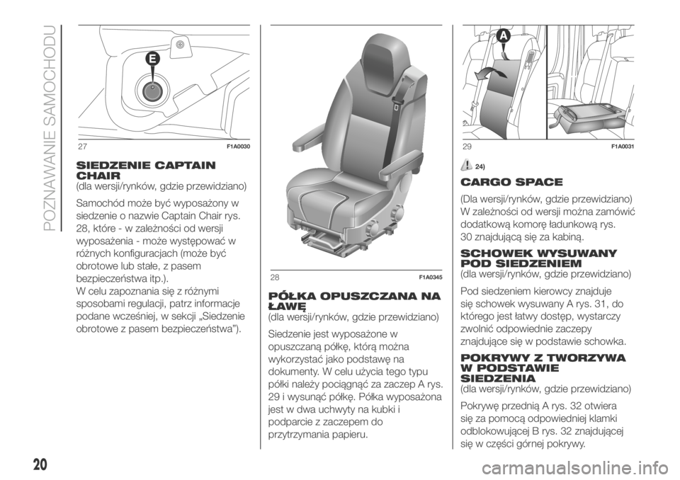 FIAT DUCATO 2018  Instrukcja obsługi (in Polish) SIEDZENIE CAPTAIN
CHAIR
(dla wersji/rynków, gdzie przewidziano)
Samochód może być wyposażony w
siedzenie o nazwie Captain Chair rys.
28, które - w zależności od wersji
wyposażenia - może wys