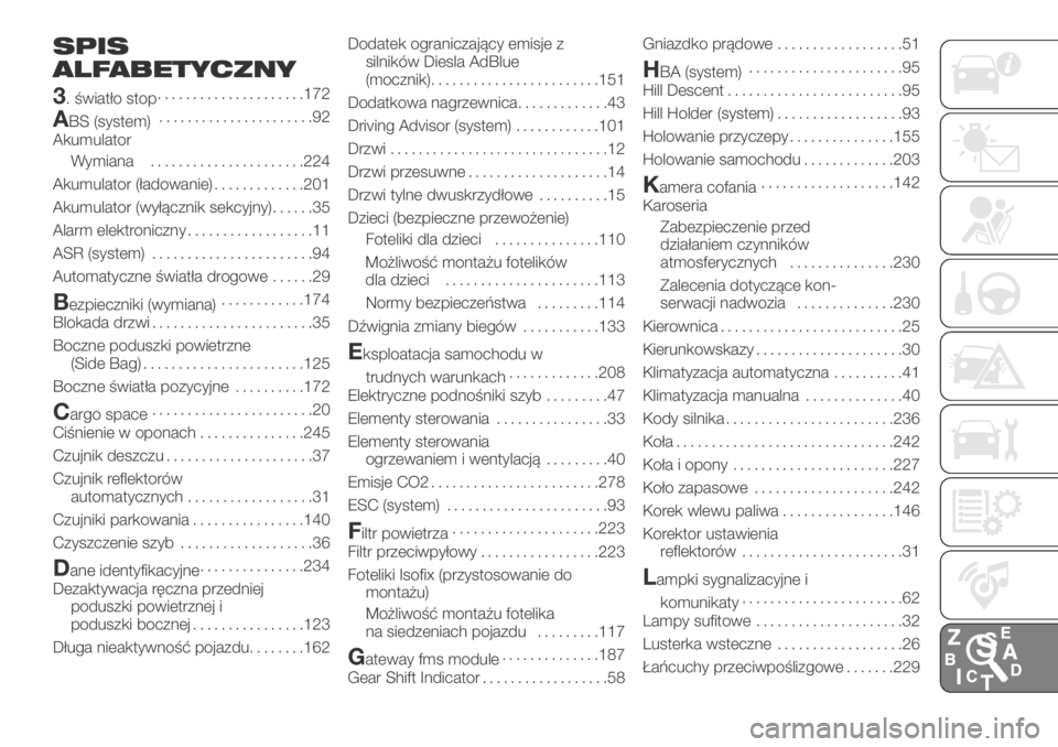 FIAT DUCATO 2018 Instrukcja obsługi (in Polish) SPIS
ALFABETYCZNY
3
. światło stop.....................172
ABS (system)......................92
Akumulator
Wymiana......................224
Akumulator (ładowanie).............201
Akumulator (wyłą FIAT DUCATO 2018 Instrukcja obsługi (in Polish) SPIS
ALFABETYCZNY
3
. światło stop.....................172
ABS (system)......................92
Akumulator
Wymiana......................224
Akumulator (ładowanie).............201
Akumulator (wyłą