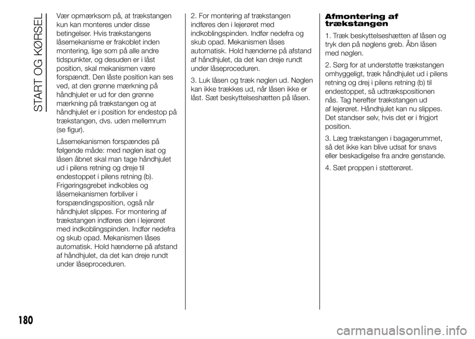 FIAT DUCATO 2015 Brugs- og vedligeholdelsesvejledning (in Danish) Vær opmærksom på, at trækstangen
kun kan monteres under disse
betingelser. Hvis trækstangens
låsemekanisme er frakoblet inden
montering, lige som på alle andre
tidspunkter, og desuden er i lås FIAT DUCATO 2015 Brugs- og vedligeholdelsesvejledning (in Danish) Vær opmærksom på, at trækstangen
kun kan monteres under disse
betingelser. Hvis trækstangens
låsemekanisme er frakoblet inden
montering, lige som på alle andre
tidspunkter, og desuden er i lås