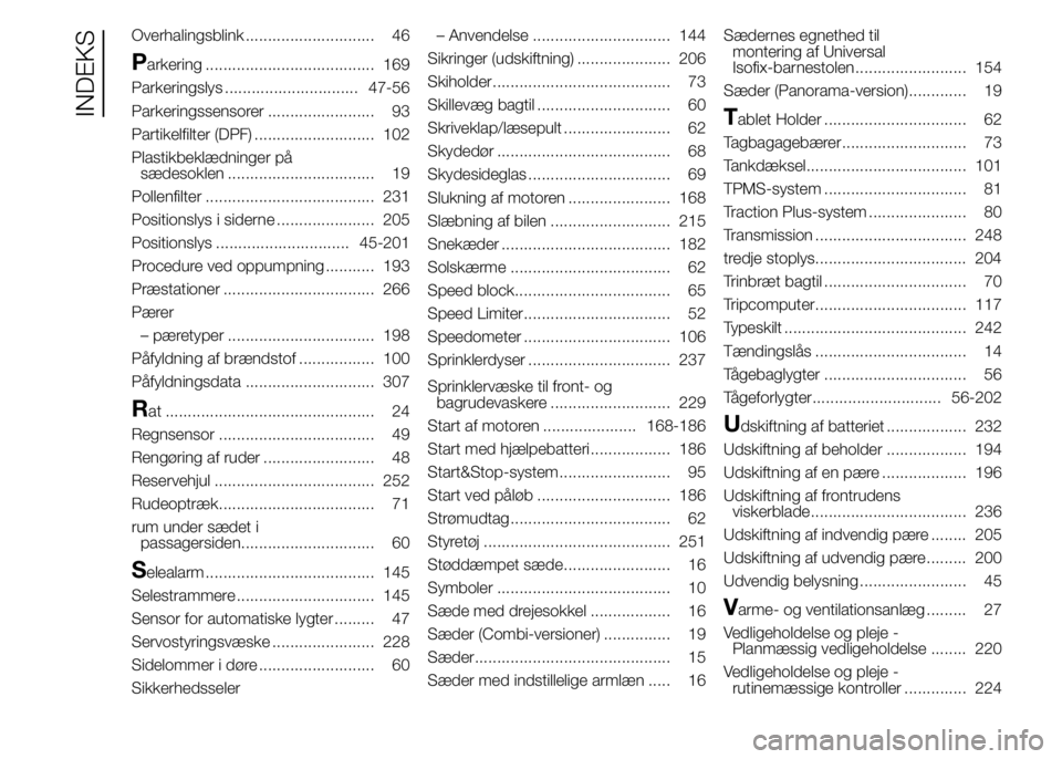 FIAT DUCATO 2015  Brugs- og vedligeholdelsesvejledning (in Danish) Overhalingsblink ............................. 46
Parkering ...................................... 169
Parkeringslys .............................. 47-56
Parkeringssensorer ........................ 93