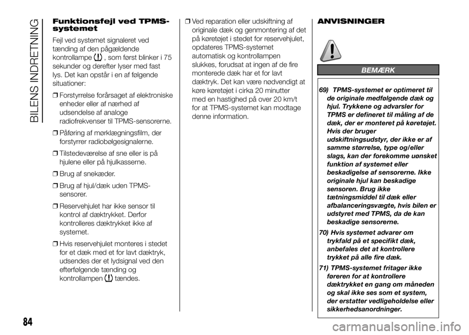 FIAT DUCATO 2016  Brugs- og vedligeholdelsesvejledning (in Danish) Funktionsfejl ved TPMS-
systemet
Fejl ved systemet signaleret ved
tænding af den pågældende
kontrollampe
, som først blinker i 75
sekunder og derefter lyser med fast
lys. Det kan opstår i en af f