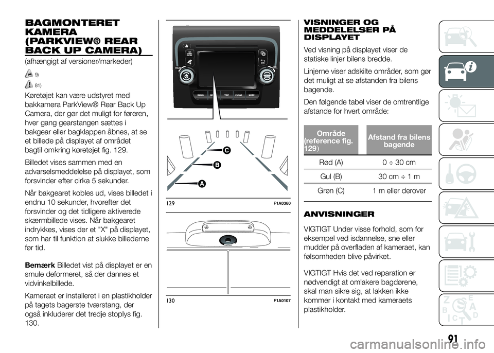FIAT DUCATO 2017 Brugs- og vedligeholdelsesvejledning (in Danish) BAGMONTERET
KAMERA
(PARKVIEW® REAR
BACK UP CAMERA)
(afhængigt af versioner/markeder)
9)
81)
Køretøjet kan være udstyret med
bakkamera ParkView® Rear Back Up
Camera, der gør det muligt for føre FIAT DUCATO 2017 Brugs- og vedligeholdelsesvejledning (in Danish) BAGMONTERET
KAMERA
(PARKVIEW® REAR
BACK UP CAMERA)
(afhængigt af versioner/markeder)
9)
81)
Køretøjet kan være udstyret med
bakkamera ParkView® Rear Back Up
Camera, der gør det muligt for føre