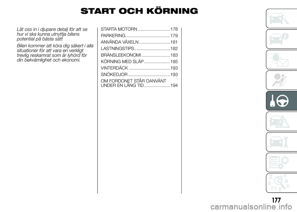 FIAT DUCATO 2015 Drift- och underhållshandbok (in Swedish) START OCH KÖRNING
Låt oss in i djupare detalj för att se
hur vi ska kunna utnyttja bilens
potential på bästa sätt
Bilen kommer att köra dig säkert i alla
situationer för att vara en verkligt
FIAT DUCATO 2015 Drift- och underhållshandbok (in Swedish) START OCH KÖRNING
Låt oss in i djupare detalj för att se
hur vi ska kunna utnyttja bilens
potential på bästa sätt
Bilen kommer att köra dig säkert i alla
situationer för att vara en verkligt