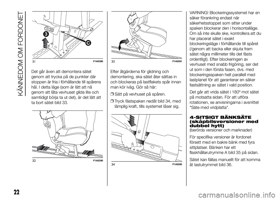 FIAT DUCATO 2016  Drift- och underhållshandbok (in Swedish) Det går även att demontera sätet
genom att trycka på de punkter där
stoppen är fria i förhållande till spårens
hål. I detta läge (som är lätt att nå
genom att låta vevhuset glida lite o