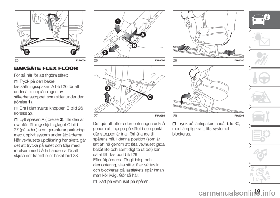 FIAT DUCATO 2017  Drift- och underhållshandbok (in Swedish) BAKSÄTE FLEX FLOOR
För så här för att frigöra sätet:
Tryck på den bakre
fastsättningsspaken A bild 26 för att
underlätta upplåsningen av
säkerhetsstoppet som sitter under den
(rörelse1).