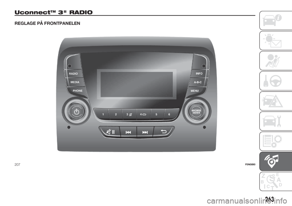 FIAT DUCATO 2017 Drift- och underhållshandbok (in Swedish) Uconnect™ 3" RADIO
REGLAGE PÅ FRONTPANELEN
207F0N0890
263 FIAT DUCATO 2017 Drift- och underhållshandbok (in Swedish) Uconnect™ 3" RADIO
REGLAGE PÅ FRONTPANELEN
207F0N0890
263