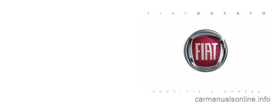 FIAT DUCATO 2014 Návod na použitie a údržbu (in Slovakian) Údaje obsiahnuté v tejto publikácii majú iba informatívny charakter.
SpoloãnosÈ Fiat môÏe kedykoºvek z technick˘ch alebo obchodn˘ch dôvodov doplniÈ zmeny na modely
popísané v tejto FIAT DUCATO 2014 Návod na použitie a údržbu (in Slovakian) Údaje obsiahnuté v tejto publikácii majú iba informatívny charakter.
SpoloãnosÈ Fiat môÏe kedykoºvek z technick˘ch alebo obchodn˘ch dôvodov doplniÈ zmeny na modely
popísané v tejto