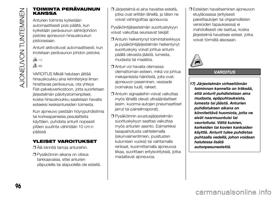 FIAT DUCATO 2016  Käyttö- ja huolto-ohjekirja (in in Finnish) TOIMINTA PERÄVAUNUN
KANSSA
Anturien toiminta kytketään
automaattisesti pois päältä, kun
kytketään perävaunun sähköjohdon
pistoke ajoneuvon hinauskoukun
pistorasiaan.
Anturit aktivoituvat au