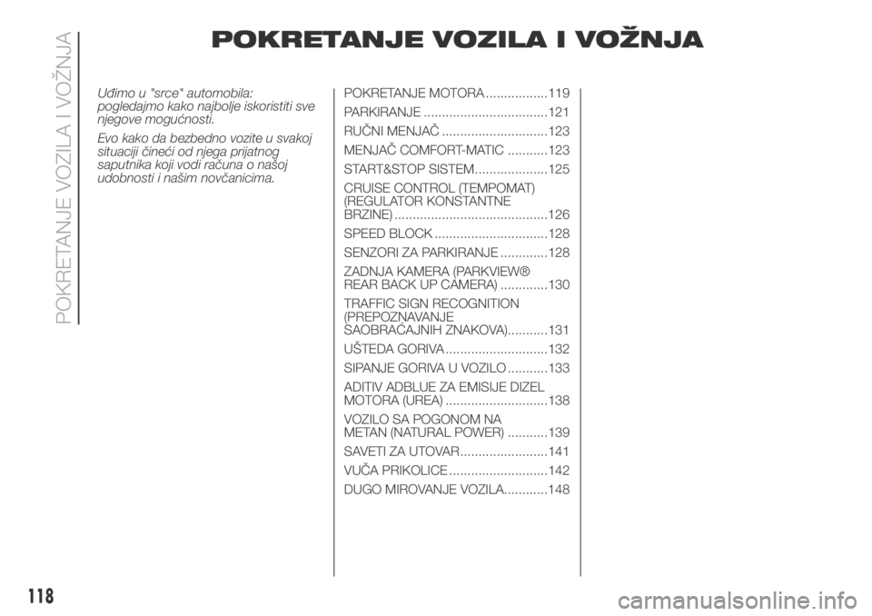 FIAT DUCATO 2017 Knjižica za upotrebu i održavanje (in Serbian) POKRETANJE VOZILA I VOŽNJA
Uđimo u "srce" automobila:
pogledajmo kako najbolje iskoristiti sve
njegove mogućnosti.
Evo kako da bezbedno vozite u svakoj
situaciji čineći od njega prijatnog FIAT DUCATO 2017 Knjižica za upotrebu i održavanje (in Serbian) POKRETANJE VOZILA I VOŽNJA
Uđimo u "srce" automobila:
pogledajmo kako najbolje iskoristiti sve
njegove mogućnosti.
Evo kako da bezbedno vozite u svakoj
situaciji čineći od njega prijatnog