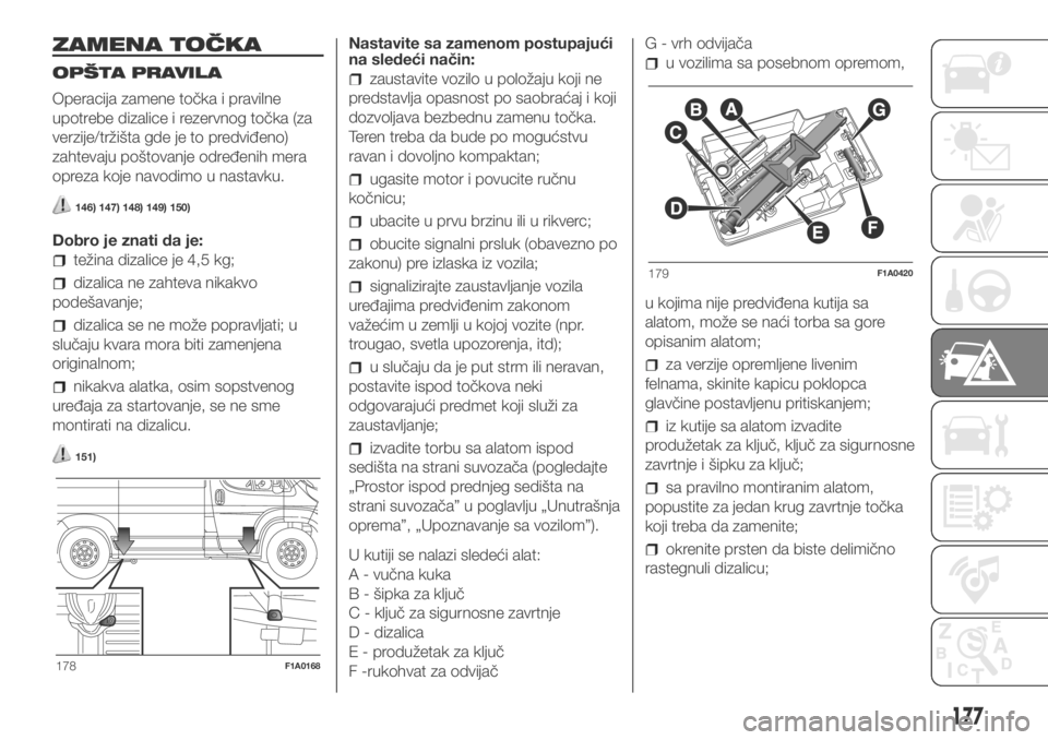 FIAT DUCATO 2018  Knjižica za upotrebu i održavanje (in Serbian) ZAMENA TOČKA
OPŠTA PRAVILA
Operacija zamene točka i pravilne
upotrebe dizalice i rezervnog točka (za
verzije/tržišta gde je to predviđeno)
zahtevaju poštovanje određenih mera
opreza koje navo