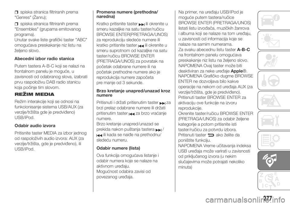 FIAT DUCATO 2017 Knjižica za upotrebu i održavanje (in Serbian) spiska stranica filtriranih prema
"Genres" (Žanru);
spiska stranica filtriranih prema
"Ensembles" (grupama emitovanog
programa).
Unutar svake liste grafički taster "ABC"
omog FIAT DUCATO 2017 Knjižica za upotrebu i održavanje (in Serbian) spiska stranica filtriranih prema
"Genres" (Žanru);
spiska stranica filtriranih prema
"Ensembles" (grupama emitovanog
programa).
Unutar svake liste grafički taster "ABC"
omog