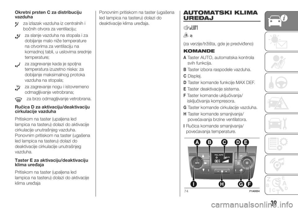 FIAT DUCATO 2018  Knjižica za upotrebu i održavanje (in Serbian) Okretni prsten C za distribuciju
vazduha
za izlazak vazduha iz centralnih i
bočnih otvora za ventilaciju;
za slanje vazduha na stopala i za
dobijanje malo niže temperature
na otvorima za ventilaciju