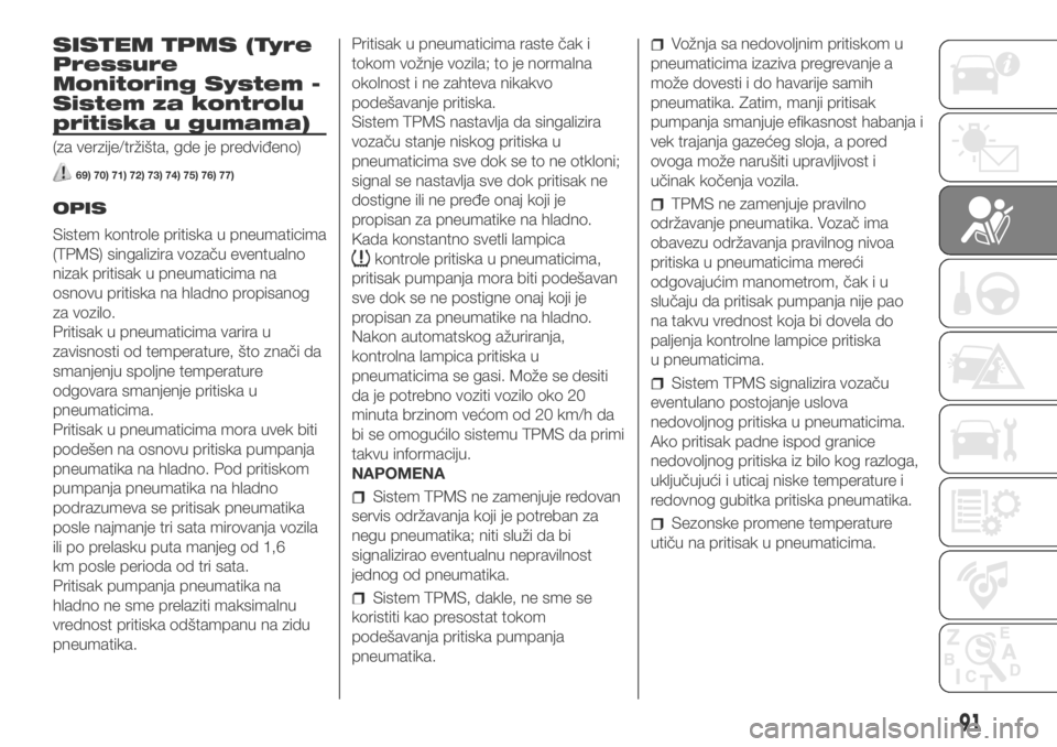 FIAT DUCATO 2018  Knjižica za upotrebu i održavanje (in Serbian) SISTEM TPMS (Tyre
Pressure
Monitoring System -
Sistem za kontrolu
pritiska u gumama)
(za verzije/tržišta, gde je predviđeno)
69) 70) 71) 72) 73) 74) 75) 76) 77)
OPIS
Sistem kontrole pritiska u pneu