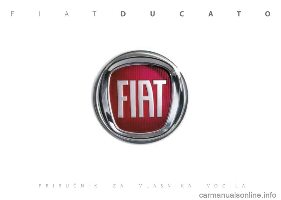 FIAT DUCATO 2015 Knjižica s uputama za uporabu i održavanje (in Croatian) PRIRUČNIK ZA VLASNIKA VOZILA
FIATDUCATO FIAT DUCATO 2015 Knjižica s uputama za uporabu i održavanje (in Croatian) PRIRUČNIK ZA VLASNIKA VOZILA
FIATDUCATO