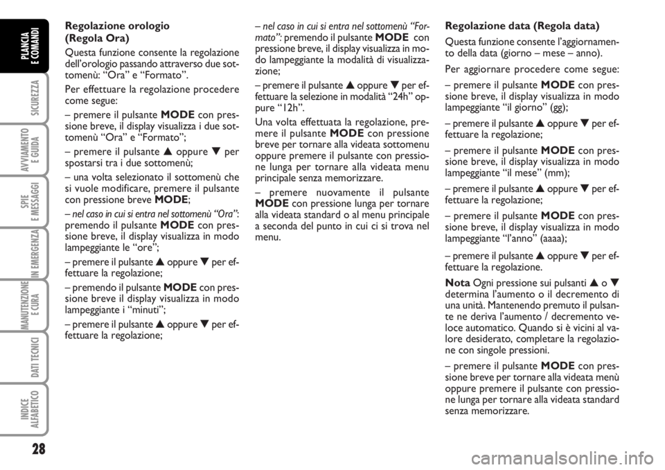 FIAT DUCATO 2006 Libretto Uso Manutenzione (in Italian) – nel caso in cui si entra nel sottomenù “For-
mato”:premendo il pulsante MODE con
pressione breve, il display visualizza in mo-
do lampeggiante la modalità di visualizza-
zione;
– premere FIAT DUCATO 2006 Libretto Uso Manutenzione (in Italian) – nel caso in cui si entra nel sottomenù “For-
mato”:premendo il pulsante MODE con
pressione breve, il display visualizza in mo-
do lampeggiante la modalità di visualizza-
zione;
– premere