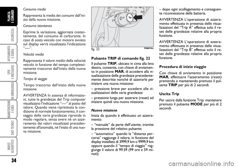 FIAT DUCATO 2006 Libretto Uso Manutenzione (in Italian) Consumo medio
Rappresenta la media dei consumi dall’ini-
zio della nuova missione.
Consumo istantaneo
Esprime la variazione, aggiornata costan-
temente, del consumo di carburante. In
caso di sosta v FIAT DUCATO 2006 Libretto Uso Manutenzione (in Italian) Consumo medio
Rappresenta la media dei consumi dall’ini-
zio della nuova missione.
Consumo istantaneo
Esprime la variazione, aggiornata costan-
temente, del consumo di carburante. In
caso di sosta v