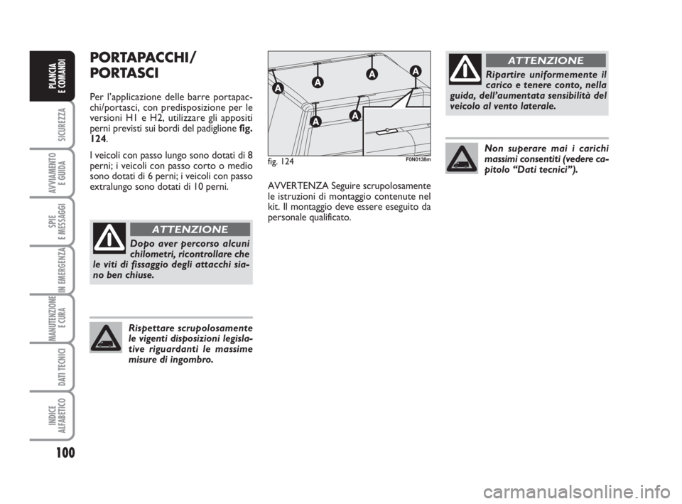 FIAT DUCATO 2008 Libretto Uso Manutenzione (in Italian) 100
SICUREZZA
AVVIAMENTO
E GUIDA
SPIE
E MESSAGGI
IN EMERGENZA
MANUTENZIONE
E CURA
DATI TECNICI
INDICE
ALFABETICO
PLANCIA
E COMANDI
PORTAPACCHI/
PORTASCI
Per l’applicazione delle barre portapac-
ch FIAT DUCATO 2008 Libretto Uso Manutenzione (in Italian) 100
SICUREZZA
AVVIAMENTO
E GUIDA
SPIE
E MESSAGGI
IN EMERGENZA
MANUTENZIONE
E CURA
DATI TECNICI
INDICE
ALFABETICO
PLANCIA
E COMANDI
PORTAPACCHI/
PORTASCI
Per l’applicazione delle barre portapac-
ch